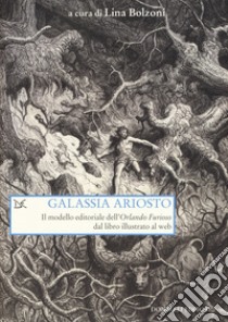 Galassia Ariosto. Il modello editoriale dell'«Orlando Furioso» dal libro illustrato al web libro di Bolzoni L. (cur.)