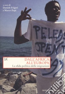 Dall'Africa all'Europa. La sfida politica delle migrazioni libro di Frigeri D. (cur.); Zupi M. (cur.)