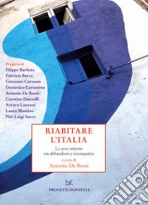 Riabitare l'Italia. Le aree interne tra abbandoni e riconquiste libro di De Rossi A. (cur.)