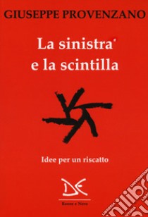 La sinistra e la scintilla. Idee per un riscatto libro di Provenzano Giuseppe