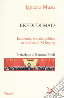 Eredi di Mao. Economia, società, politica nella Cina di Xi Jinping libro di Musu Ignazio