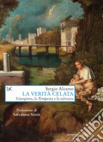 La verità celata. Giorgione, la «Tempesta» e la salvezza libro di Alcamo Sergio