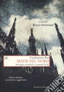 Mafie del Nord. Strategie criminali e contesti locali. Nuova ediz. libro di Sciarrone R. (cur.)