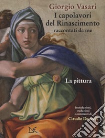 I capolavori del Rinascimento raccontati da me. La pittura. Ediz. a colori libro di Vasari Giorgio; Donzelli C. (cur.)