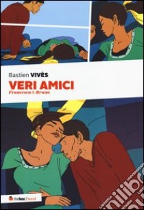 Veri amici. Francesca & Bruno libro di Vivès Bastien