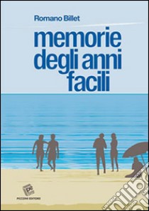 Memorie degli anni facili libro di Billet Romano