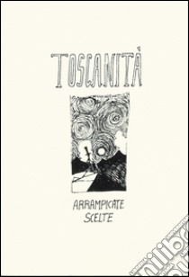 Toscanità. Arrampicate scelte libro di Merler Massimiliano; Gobetti Andrea