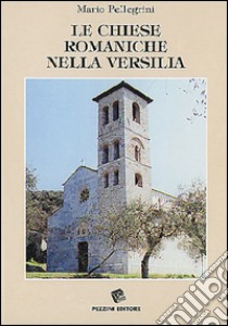 Le chiese romaniche nella Versilia libro di Pellegrini Mario