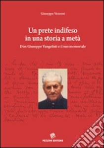 Un prete indifeso in una storia a metà. Don Giuseppe Vangelisti e il suo memoriale libro di Vezzoni Giuseppe