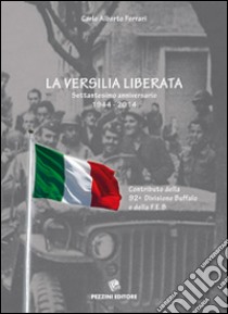 La Versilia liberata. Settantesimo anniversario 1944-2014. Contributo della 29° Divisione Buffalo e della F.E.B. libro di Ferrari Carlo A.