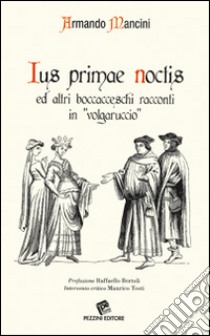 Ius primae noctis ed altri boccacceschi racconti in «volgaruccio» libro di Mancini Armando; Bertoli R. (cur.); Testi M. (cur.)