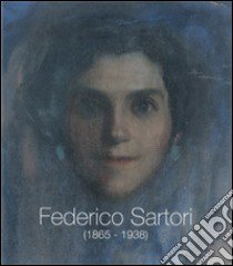 Federico Sartori (1865-1938). Omaggio a Federico Sartori. Ediz. illustrata libro di Serafini Antonella; Bacci di Capaci Conti Giovanna