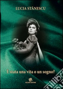 È stata una vita o un sogno? libro di Stanescu Lucia