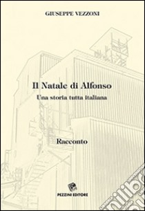 Il Natale di Alfonzo. Una storia tutta italiana libro di Vezzoni Giuseppe; Verona P. (cur.)