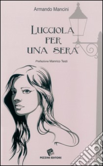 Lucciola per una sera libro di Mancini Armando; Testi M. (cur.)