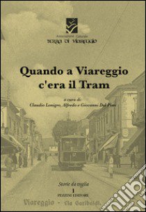 Quando a Viareggio c'era il tram libro di Lonigro C. (cur.); Dal Pino A. (cur.); Dal Pino G. (cur.)