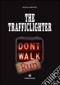 The trafficlighter. Don't walk-run libro di Marchetti Nicola