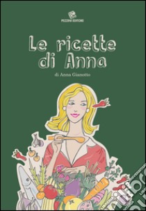 Le ricette di Anna libro di Gianotto Anna