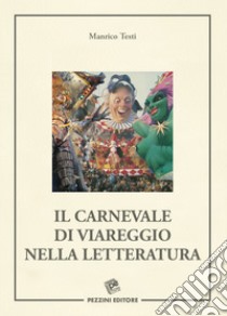 Il Carnevale di Viareggio nella letteratura libro di Testi Manrico