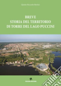 Breve storia del territorio di Torre del Lago Puccini libro di Bertini Quinto Riccardo