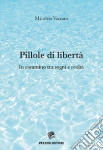 Pillole di libertà. In cammino tra sogni e realtà libro di Vaccaro Maurizio