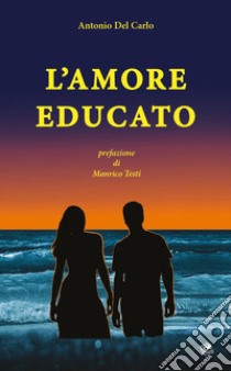 L'amore educato libro di Del Carlo Antonio