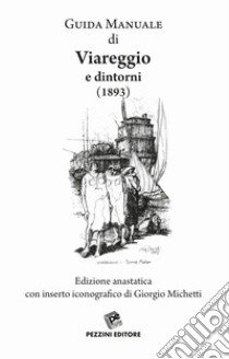 Guida manuale di Viareggio e dintorni (rist. anast. 1893) libro di Michetti Giorgio