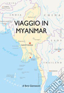 Viaggio in Myanmar libro di Giannaccini Boris