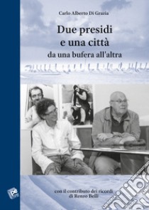 Due presidi e una città. Da una bufera all'altra libro di Di Grazia Carlo Alberto