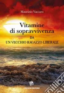 Vitamine di sopravvivenza da un vecchio ragazzo liberale libro di Vaccaro Maurizio