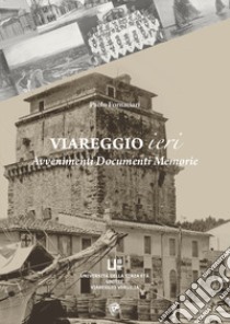 Viareggio ieri. Avvenimenti documenti memorie libro di Fornaciari Paolo