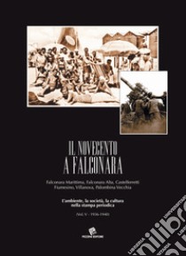 Il Novecento a Falconara. Falconara Marittima, Falconara Alta, Castelferretti Fiumesino, Villanova, Palombina Vecchia. L'ambiente, la società, la cultura nella stampa periodica. Vol. 5: 1936-1940 libro di Geminiani Athos; Perazzoli L. (cur.)