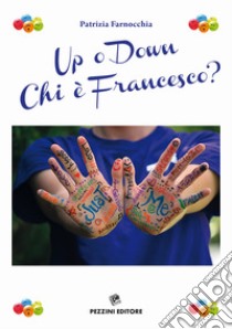 Up o down. Chi è Francesco? libro di Farnocchia Patrizia