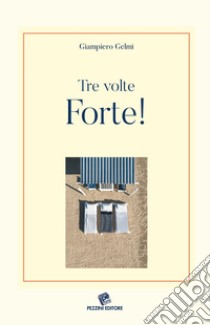 Tre volte Forte! libro di Gelmi Giampiero