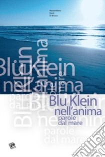 Blu Klein nell'anima. Parole dal mare libro di Denti Di Brusco Massimiliano