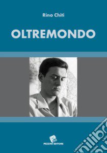 Oltremondo. Poema in terzine libro di Chiti Rino