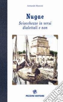 Nugae. Sciocchezze in versi dialettali e non libro di Mancini Armando; Testi M. (cur.)