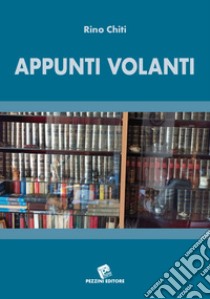 Appunti volanti libro di Chiti Rino