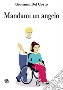 Mandami un angelo libro di Del Corto Giovanni