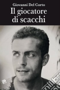 Il giocatore di scacchi libro di Del Corto Giovanni