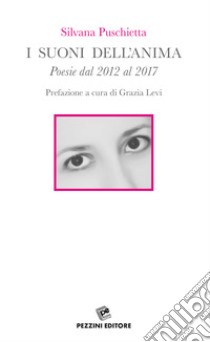 I suoni dell'anima. Poesie dal 2012 al 2017 libro di Puschietta Silvana