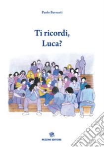 Ti ricordi, Luca? libro di Barsanti Paolo