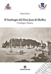 Il naufragio del Don Juan di Shelley. Cronologia e nautica libro di Pocci Marco; Pocci F. (cur.)