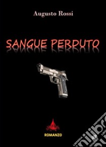 Sangue perduto libro di Rossi Augusto