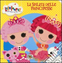 La sfilata delle principesse. Lalaloopsy libro