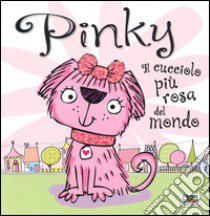 Pinky. Il cucciolo più rosa del mondo. Ediz. illustrata libro di Bugbird Tim; Lynch Stuart