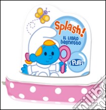 Splash! Il libro bagnetto di Puffetta. I puffi libro