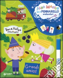 Grandi amici! Ben & Holly's Little Kingdom. Con gadget libro