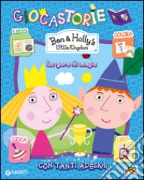 La gara di magia. Giocastorie. Ben & Holly's Little Kingdom. Con adesivi libro di Carati Elisa