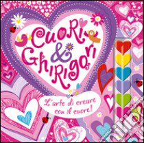 Cuori & ghirigori. L'arte di creare con il cuore! Ediz. illustrata. Con gadget libro